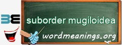 WordMeaning blackboard for suborder mugiloidea